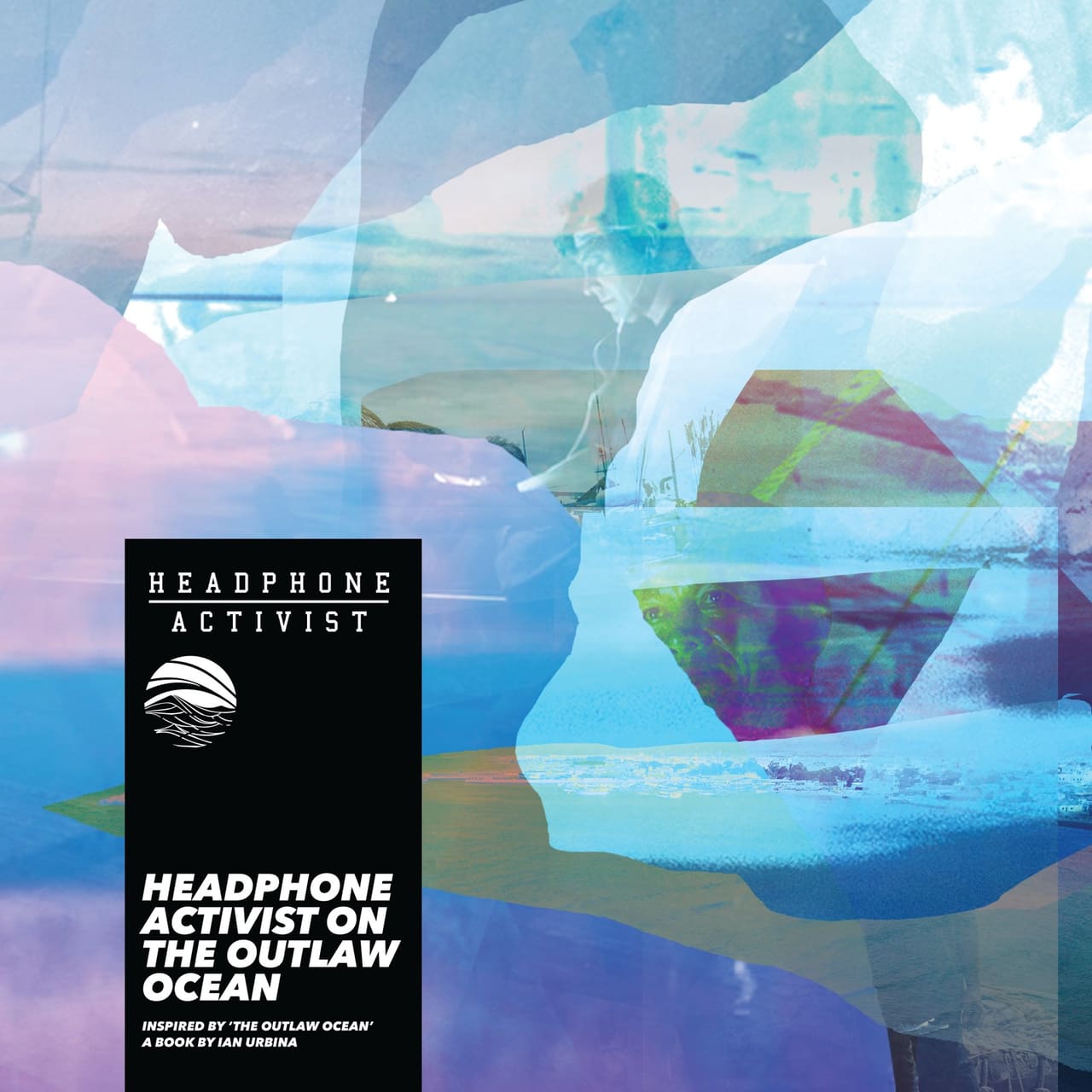Headphone Activist on The Outlaw Ocean by Headphone Activist for The Outlaw Ocean Music Project
