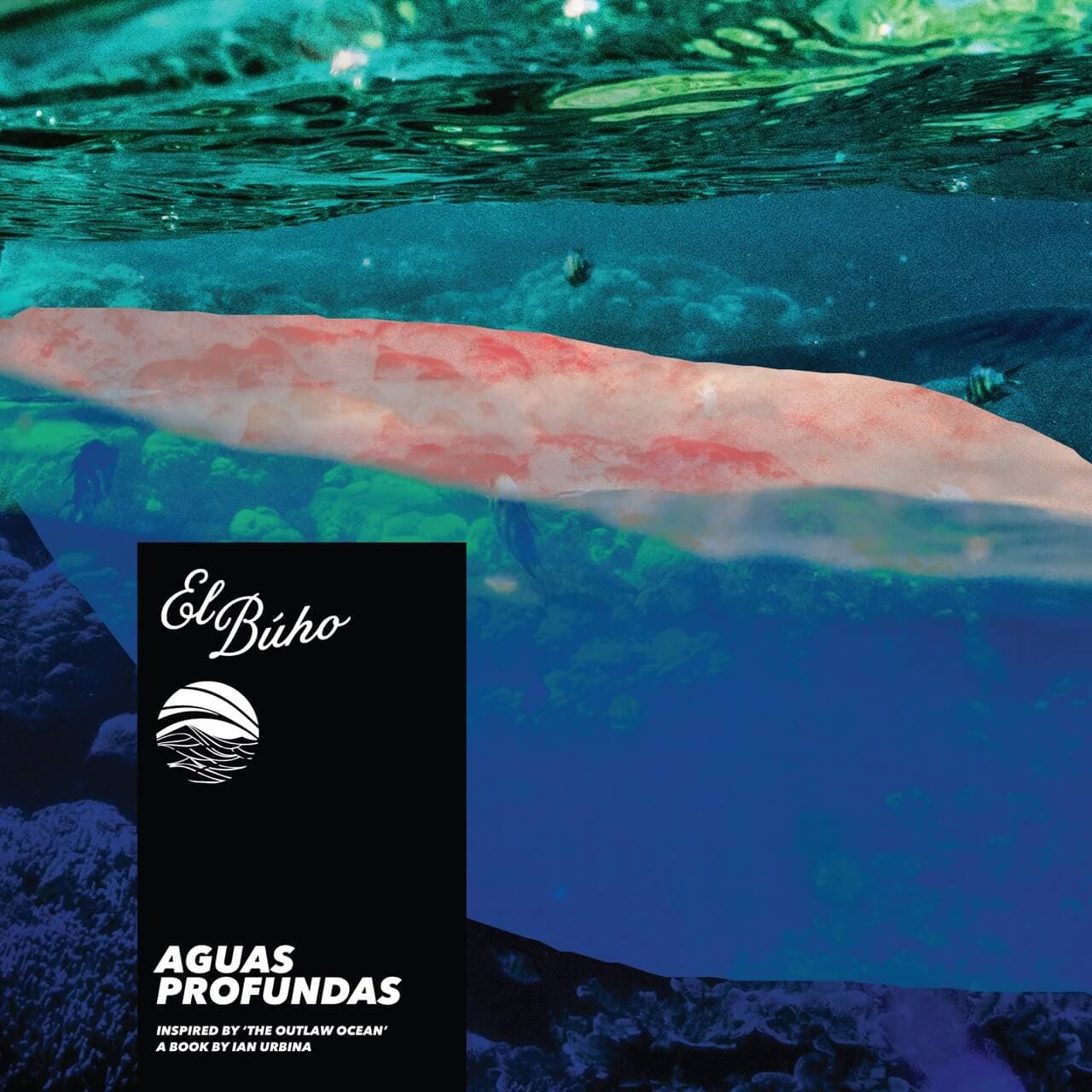 Aguas Profundas by El Búho for The Outlaw Ocean Music Project